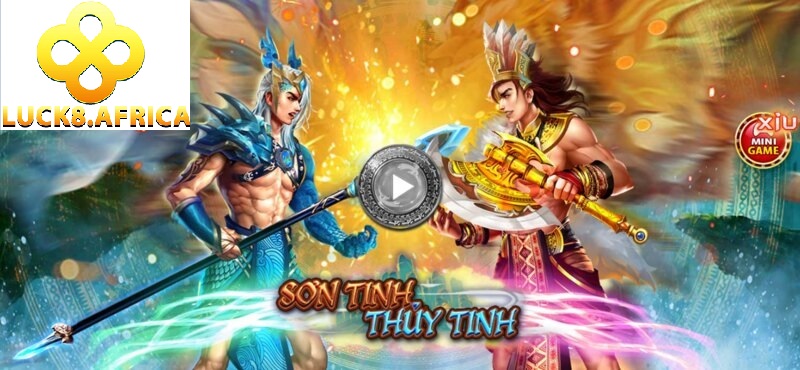 Sơn Tinh Thủy Tinh là một trong những trò chơi nổi bật tại Luck8